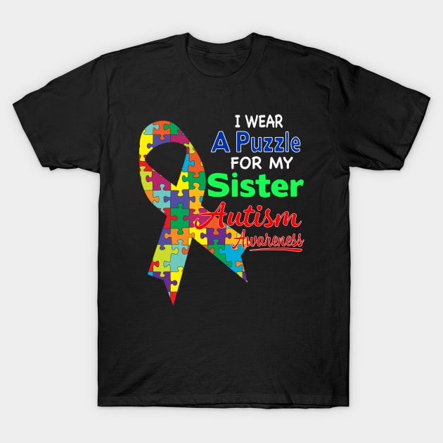 I wear a Puzzle for my Sister - Autism Awareness T-Shirt by Danielsmfbb